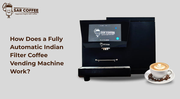 How Does a Fully Automatic Indian Filter Coffee Vending Machine Work? Complete Guide