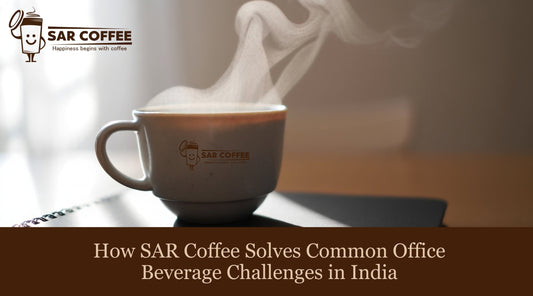 How SAR Coffee Solves Common Office Beverage Challenges in India - SAR Coffee
