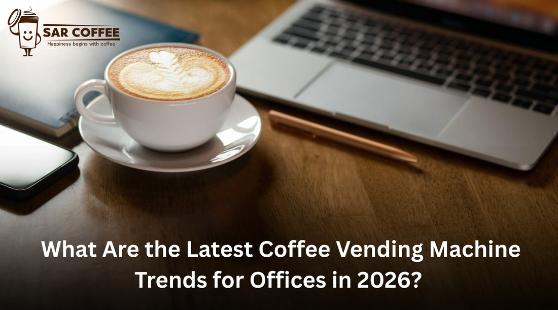 What Are the Latest Coffee Vending Machine Trends for Offices in 2026? - SAR Coffee