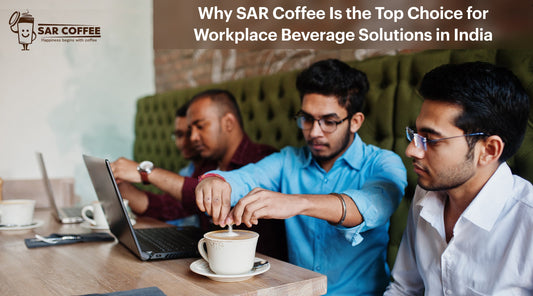 Why SAR Coffee Is the Top Choice for Workplace Beverage Solutions in India - SAR Coffee